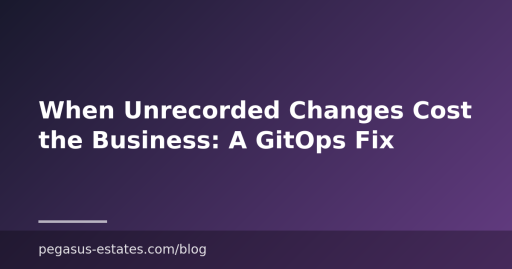 When Unrecorded Changes Cost the Business: A GitOps Fix