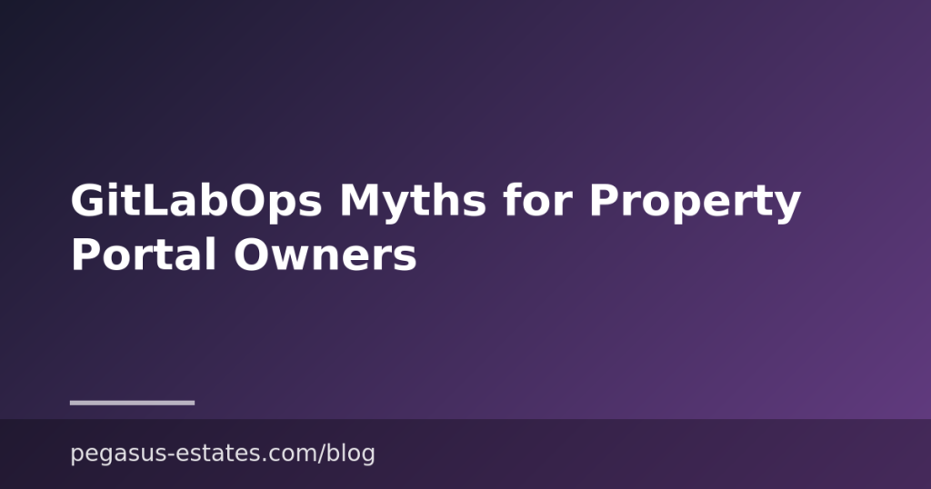 GitLabOps Myths for Property Portal Owners
